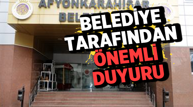 Afyonkarahisar Belediyesinden önemli duyuru! 