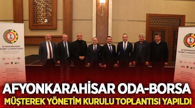 Afyonkarahisar Oda-Borsa müşterek yönetim kurulu toplantısı yapıldı
