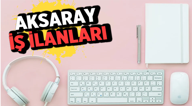 Aksaray İş İlanları