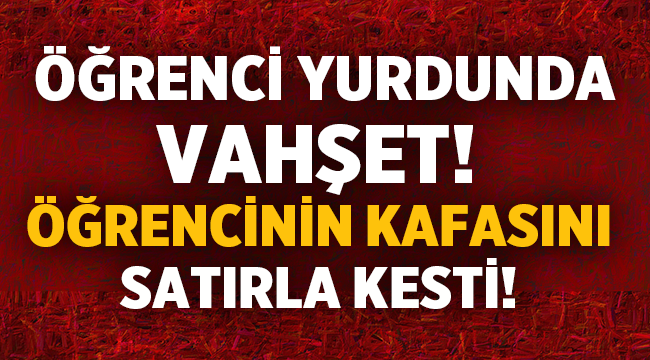 Antalya'da vahşet! Öğrencinin kafasını satırla kesti! 