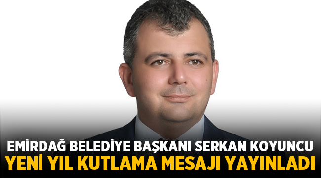 Başkan Serkan Koyuncu yeni yıl mesajı yayımladı