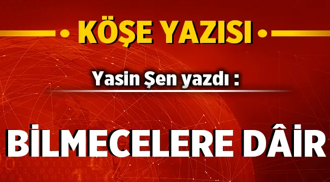Bilmecelere Dair - Yasin Şen