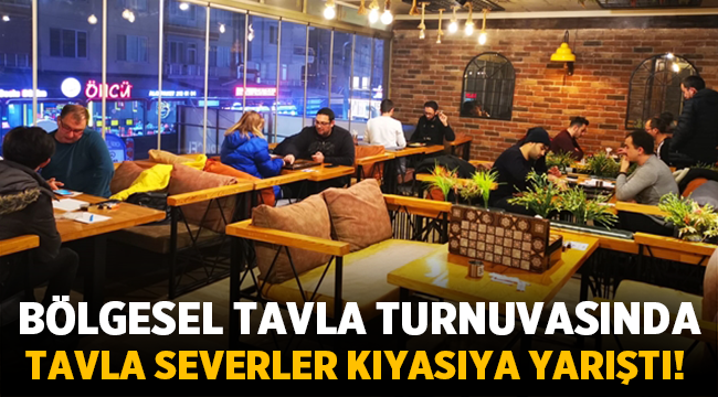 Bölgesel Tavla Turnuvasında tavla severler kıyasıya yarıştı!