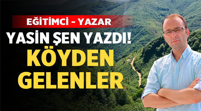 Eğitimci-Yazar Yasin Şen yazdı: Köyden gelenler
