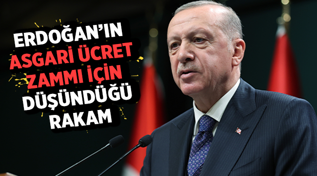 Erdoğan'ın Asgari Ücret için düşündüğü rakam! 