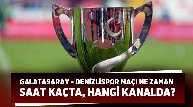 Galatasaray - Denizlispor maçı hangi kanalda, saat kaçta?