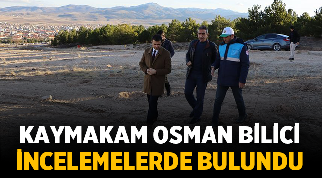 Kaymakam Bilici, kurulacak bahçede incelemelerde Bulundu
