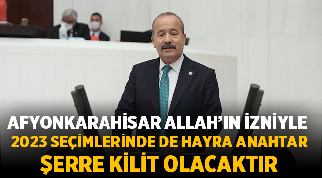 Milletvekili Taytak: Afyon 2023 seçimlerinde de hayra anahtar, şerre kilit olacaktır