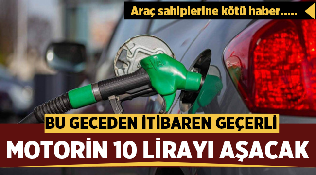Motorin bu gece 10 lirayı aşacak! 