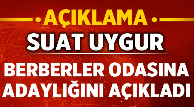 Suat Uygur Berberler odasına adaylığını açıkladı