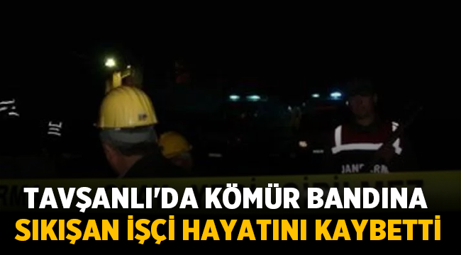 Tavşanlı'da kömür bandına sıkışan işçi hayatını kaybetti! 