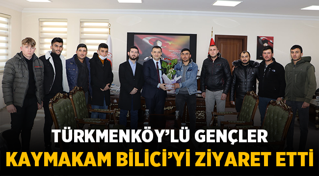 Türkmenköy’lü gençler kaymakam Bilici’yi ziyaret etti