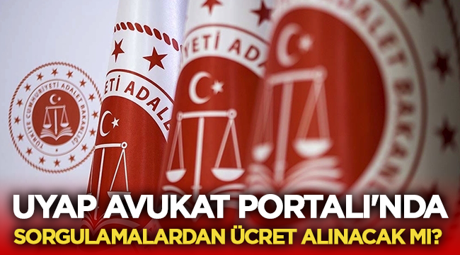 UYAP Avukat Portal sorgulamalarından ücret alınacak mı? 