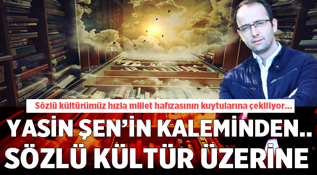 Yasin Şen: Sözlü kültür üzerine! 