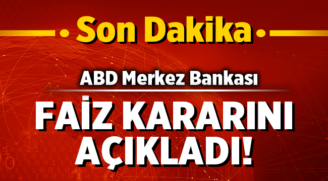 ABD Merkez Bankası, faiz kararını açıkladı!