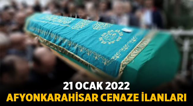 Afyon Cenaze İlanları: 21 Ocak 2022