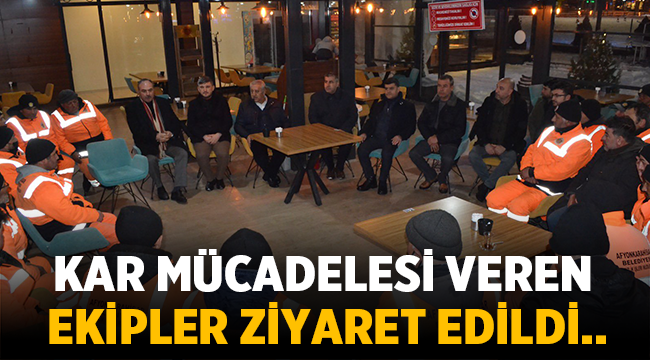 Afyon'da kar mesaisi sürdüren ekipler ziyaret edildi!