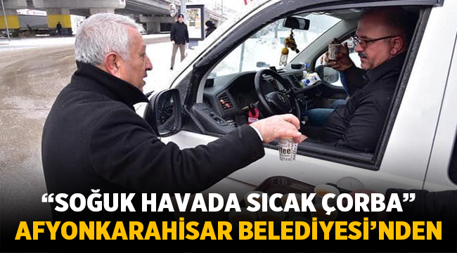 Afyonkarahisar Belediyesi'nden sıcak çorba ikramı!