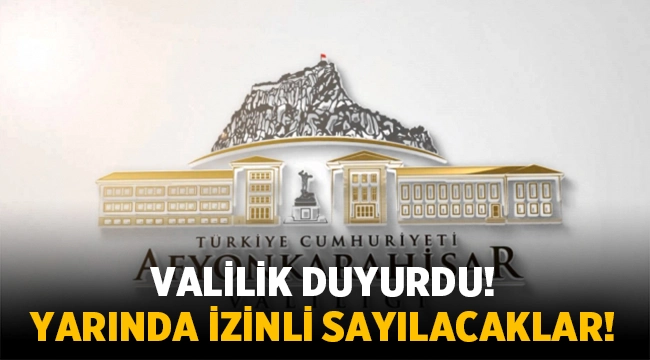 Afyonkarahisar Valiliği açıkladı! Yarın da izinli sayılacaklar