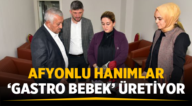 Afyonlu hanımlar Gastro Bebek üretiyor