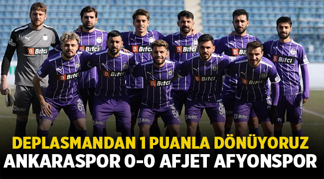 Ankaraspor - Afjet Afyonspor maçında gol sesi çıkmadı: 0 - 0