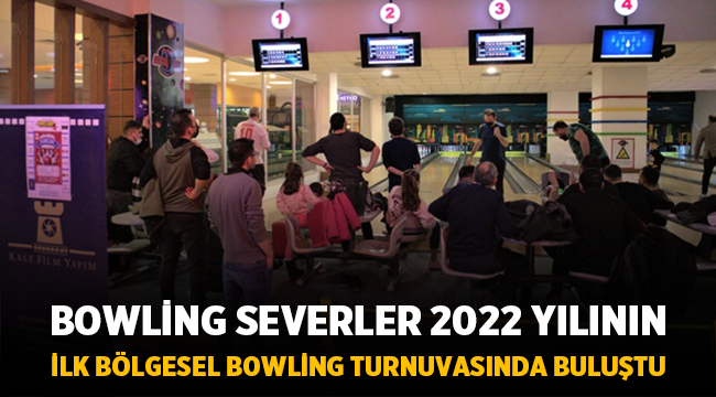 Bowling Severler 2022 yılının ilk bölgesel Bowling Turnuvasında buluştu