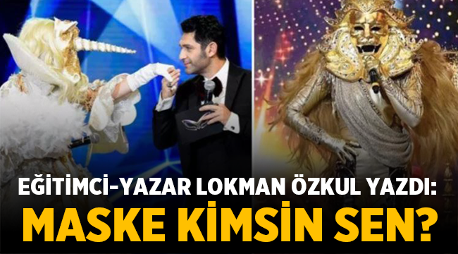 Eğitimci - Yazar Lokman Özkul yazdı: Maske Kimsin Sen?