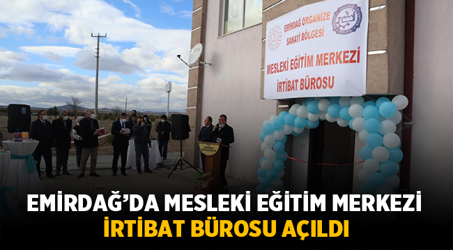 Emirdağ'da Mesleki Eğitim Merkezi İrtibat Bürosu Açıldı