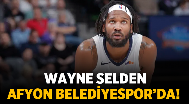 HDI Sigorta Afyon Belediyesi, Wayne Selden'i transfer etti!