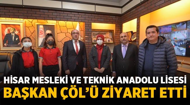 Hisar Mesleki ve Teknik Anadolu Lisesinden Başkan Çöl'e ziyaret!