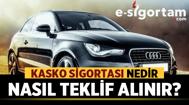 Kasko Sigortası Nedir, Nasıl Teklif Alınır?