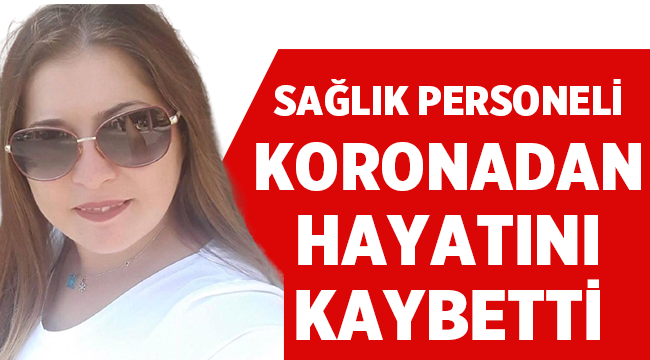 Kuşadası'nda sağlık personeli korona virüse yenildi! 