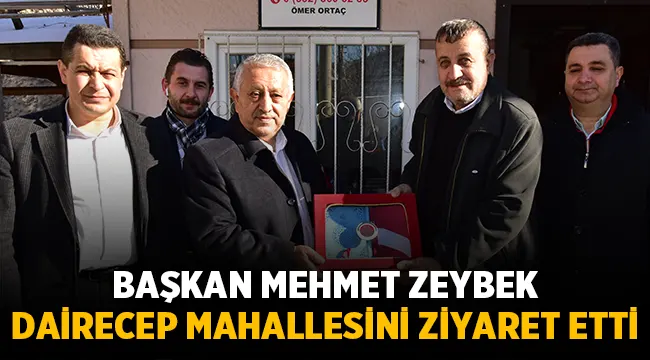 Mehmet Zeybek, Dairecep Mahallesini ziyaret etti!