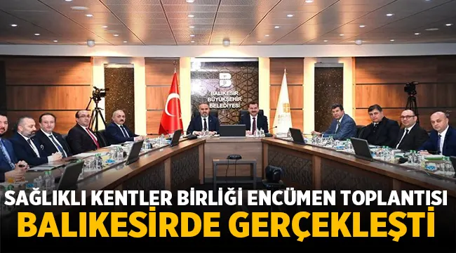 Sağlıklı Kentler Birliği encümen toplantısı yapıldı