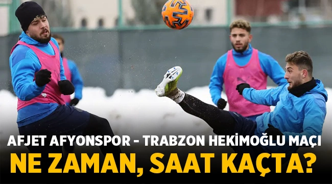 Afjet Afyonspor - Hekimoğlu Trabzon maçı ne zaman, saat kaçta, hangi kanalda?