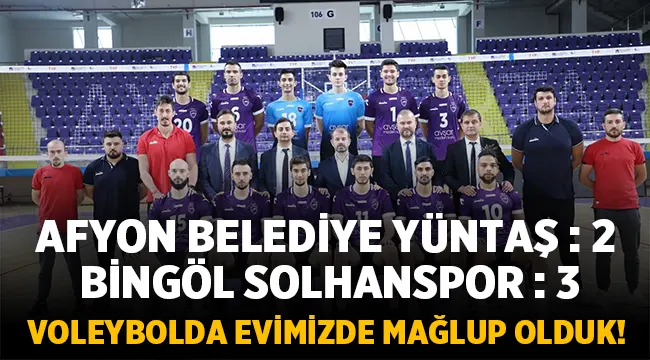 Afyon Belediye Yüntaş, Bingöl Solhanspor'a 3-2 mağlup oldu! 