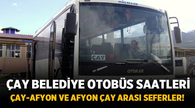 Afyon-Çay ve Çay-Afyon otobüs saatleri! 