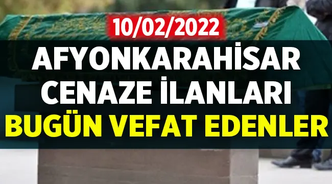 Afyon Cenaze İlanları: 10 Şubat 2022