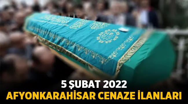 Afyon Cenaze İlanları: 5 Şubat 2022