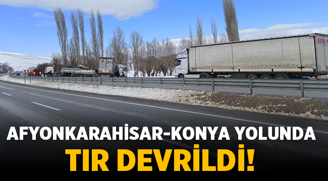 Afyon-Konya yolunda Tır devrildi!
