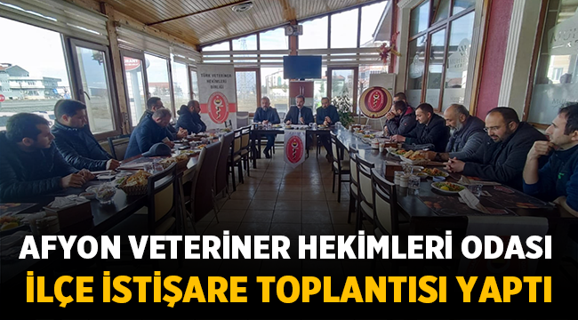Afyon Veteriner Hekimleri Odası İstişare toplantısı yaptı