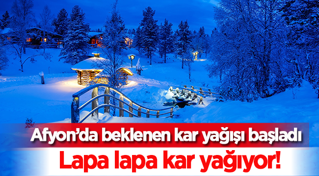 Afyonkarahisar'da beklenen kar yağışı başladı