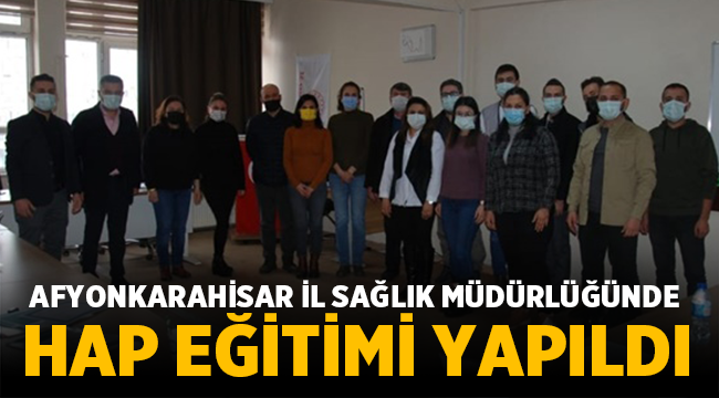 Afyonkarahisar İl Sağlık Müdürlüğünde HAP eğitimi verildi! 