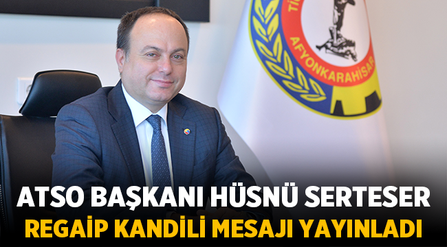 ATSO Başkanı Serteser, Regaip Kandili Mesajı Yayınladı