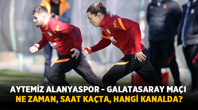 Aytemiz Alanyaspor - Galatasaray maçı saat kaçta, hangi kanalda? 
