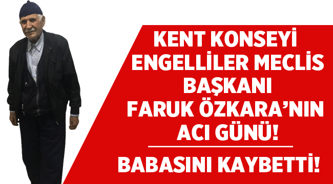 Başkan Faruk Özkara'nın Acı Günü!