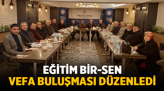 Eğitim BİR-SEN vefa buluşması düzenledi!
