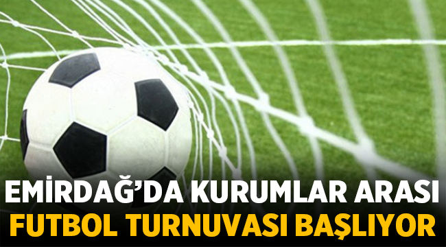 Emirdağ'da Kurumlar Arası Futbol Turnuvası bugün başlıyor!