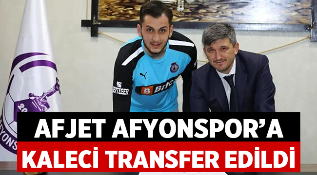Genç kaleci Yavuz Ulaş Genç Afjet Afyonspor'da 