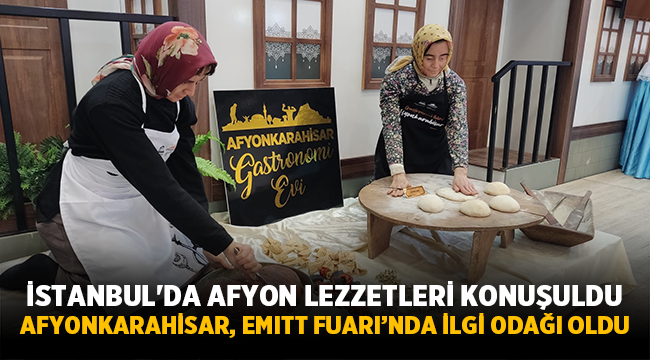 İstanbul'da Afyon lezzetleri konuşuldu!